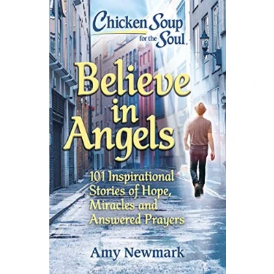Afbeelding van Chicken Soup for the Soul: Believe in Angels: 101 Inspirational Stories of Hope, Miracles and Answered Prayers