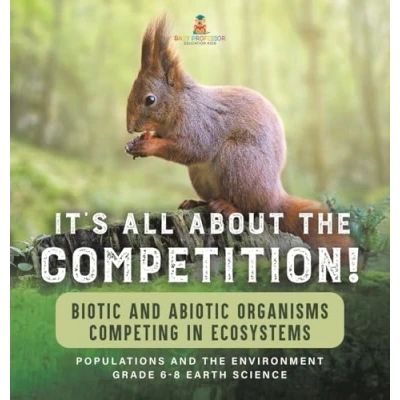 Afbeelding van It&#039;s All About the Competition! Biotic and Abiotic Organisms Competing in Ecosystems Populations Environment Grade 6 8 Earth Science