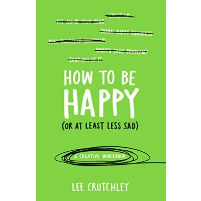 Afbeelding van How to Be Happy (Or at Least Less Sad): A Creative Workbook