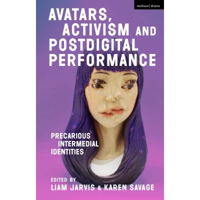Afbeelding van Avatars, Activism and Postdigital Performance: Precarious Intermedial Identities