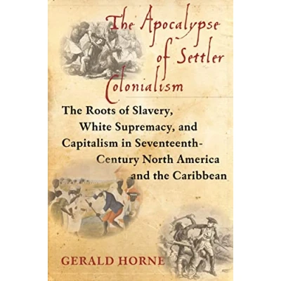 Afbeelding van the Apocalypse of Settler Colonialism: Roots Slavery, White Supremacy, and Capitalism in 17th Century North America Caribbean
