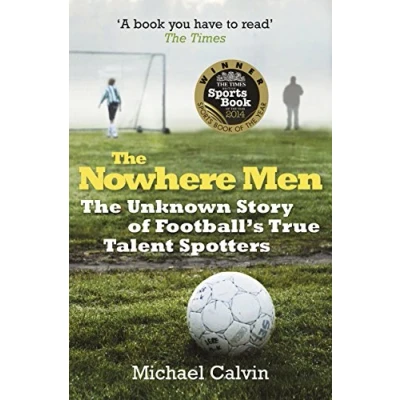 Afbeelding van The Nowhere Men: Unknown Story of Football&#039;s True Talent Spotters