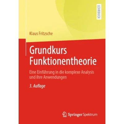 Afbeelding van Grundkurs Funktionentheorie: Eine Einführung in die komplexe Analysis und ihre Anwendungen