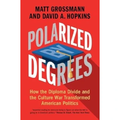 Afbeelding van Polarized by Degrees: How the Diploma Divide and Culture War Transformed American Politics
