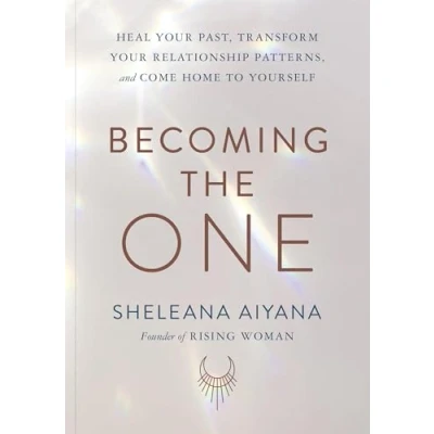 Afbeelding van Becoming the One: Heal Your Past, Transform Relationship Patterns, and Come Home to Yourself