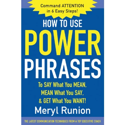 Afbeelding van How to Use Power Phrases Say What You Mean, Mean Say, &amp; Get Want