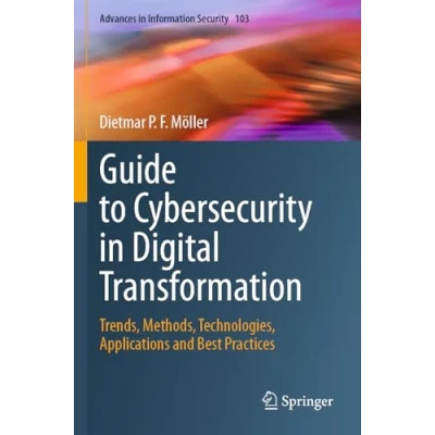 Afbeelding van Guide to Cybersecurity in Digital Transformation: Trends, Methods, Technologies, Applications and Best Practices: 103