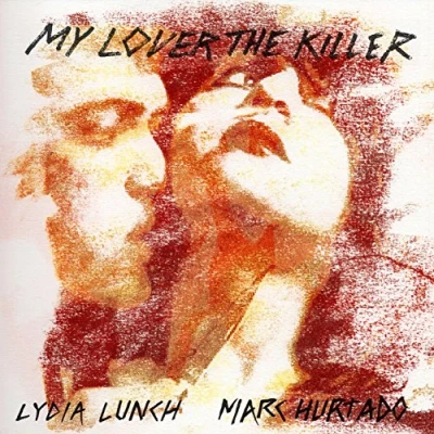 Afbeelding van Lydia Lunch &amp; Marc Hurtado My Lover The Killer (CD)