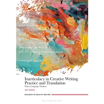 Afbeelding van Research in Creative Writing Inarticulacy Practice and Translation