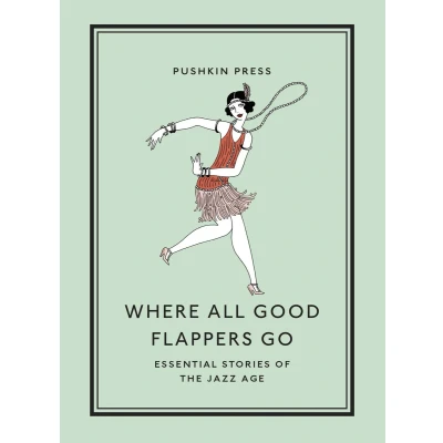 Afbeelding van Where All Good Flappers Go: Essential Stories of the Jazz Age