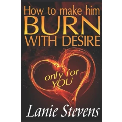 Afbeelding van How To Make Him BURN With Desire Only For You: 2