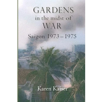 Afbeelding van Gardens in the Midst of War: Saigon 1973 1975
