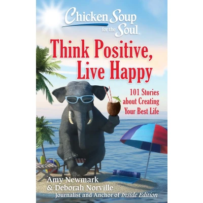 Afbeelding van Chicken Soup for the Soul: Think Positive, Live Happy: 101 Stories about Creating Your Best Life