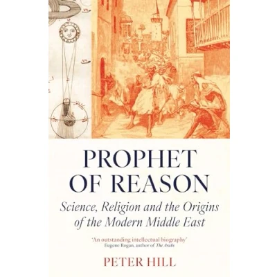 Afbeelding van Prophet of Reason: Science, Religion and the Origins Modern Middle East