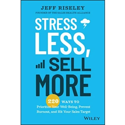 Afbeelding van Stress Less, Sell More: 220 Ways to Prioritize Your Well Being, Prevent Burnout, and Hit Sales Target