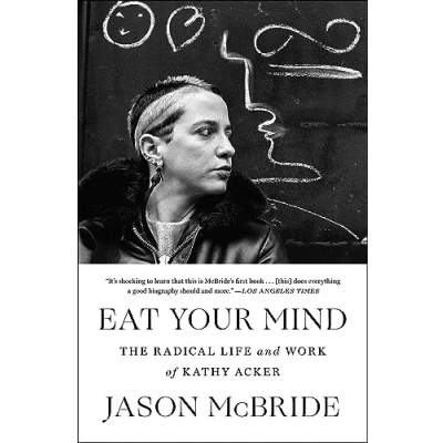 Afbeelding van Eat Your Mind: The Radical Life and Work of Kathy Acker