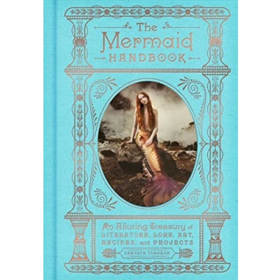 Afbeelding van The Mermaid Handbook: An Alluring Treasury of Literature, Lore, Art, Recipes, and Projects