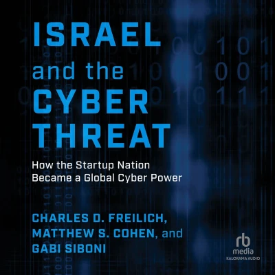 Afbeelding van Israel and the Cyber Threat: How Startup Nation Became a Global Power