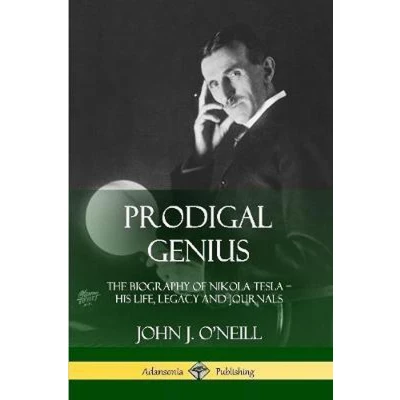 Afbeelding van Prodigal Genius: The Biography of Nikola Tesla; His Life, Legacy and Journals