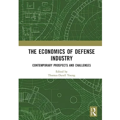 Afbeelding van The Economics of Defense Industry: Contemporary Prospects and Challenges