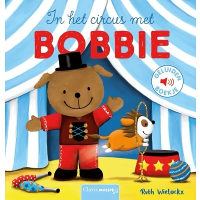 Afbeelding van Uitgeverij clavis geluidenboek in het circus met bobbie