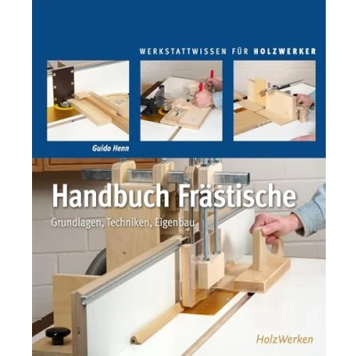 Afbeelding van Handbuch Frästische: Grundlagen Techniken Eigenbau