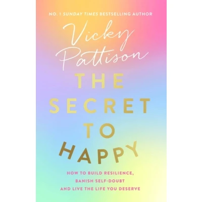 Afbeelding van the Secret to Happy: How build resilience, banish self doubt and live life you deserve