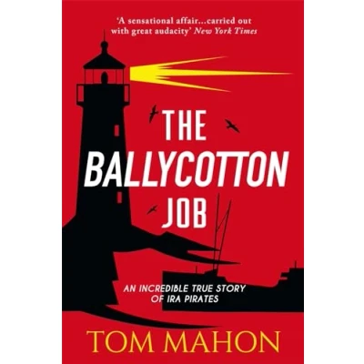 Afbeelding van The Ballycotton Job: An incredible true story of IRA Pirates