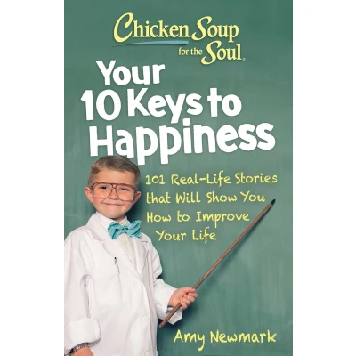 Afbeelding van Chicken Soup for the Soul: Your 10 Keys to Happiness: 101 Real Life Stories that Will Show You How Improve
