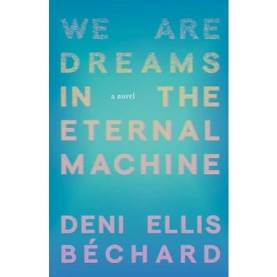 Afbeelding van We Are Dreams in the Eternal Machine: A Novel