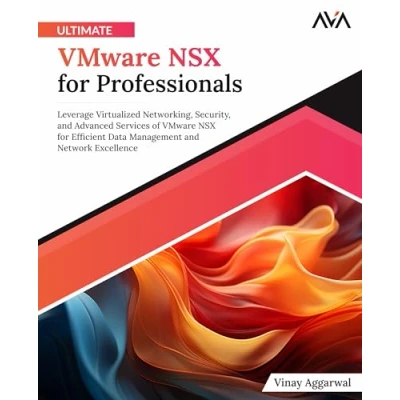 Afbeelding van Ultimate VMware NSX for Professionals: Leverage Virtualized Networking, Security, and Advanced Services of Efficient Data Management Network Excellence (English Edition)