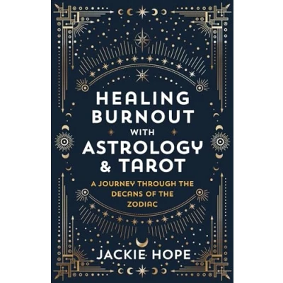 Afbeelding van Healing Burnout with Astrology &amp; Tarot: A Journey Through the Decans of Zodiac