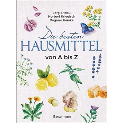 Afbeelding van Die besten Hausmittel von A bis Z: Alternative Heilmittel aus der Hausapotheke Natur. Inklusive Heilmethoden Homöopathie, Akupunktur und des Tai Chi