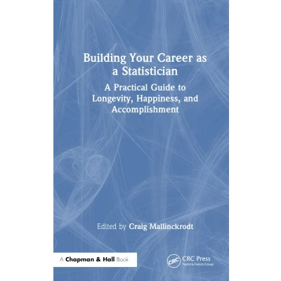 Afbeelding van Building Your Career as A Statistician: Practical Guide to Longevity, Happiness, and Accomplishment