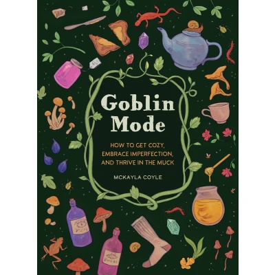 Afbeelding van Goblin Mode: How to Get Cozy, Embrace Imperfection, and Thrive in the Muck