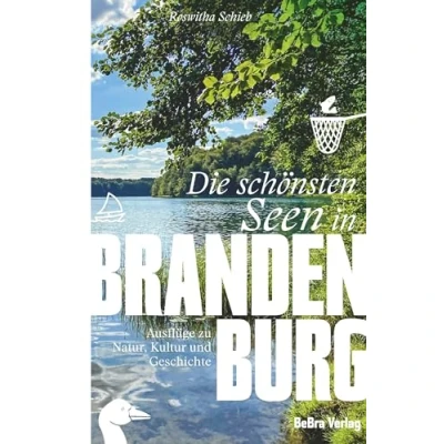 Afbeelding van Die schönsten Seen in Brandenburg: Ausflüge zu Natur, Kultur und Geschichte