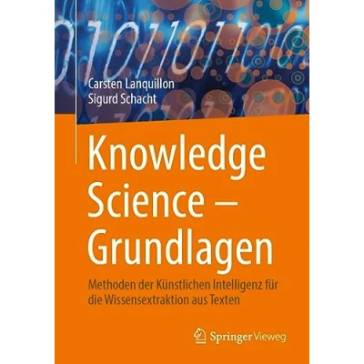 Afbeelding van Knowledge Science Grundlagen: Methoden der Künstlichen Intelligenz für die Wissensextraktion aus Texten