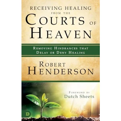 Afbeelding van Receiving Healing from the Courts of Heaven: Removing Hindrances that Delay or Deny