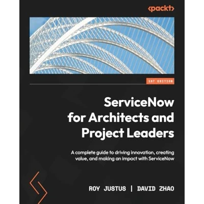Afbeelding van ServiceNow for Architects and Project Leaders: A complete guide to driving innovation, creating value, making an impact with