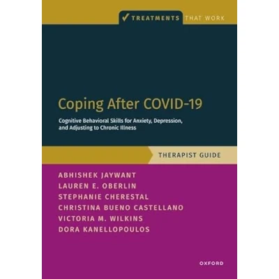 Afbeelding van Coping After COVID 19: Cognitive Behavioral Skills for Anxiety, Depression, and Adjusting to Chronic Illness: Therapist Guide