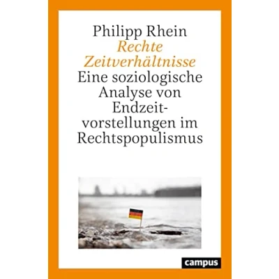 Afbeelding van Rechte Zeitverhältnisse: Eine soziologische Analyse von Endzeitvorstellungen im Rechtspopulismus