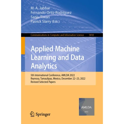 Afbeelding van Applied Machine Learning and Data Analytics: 5th International Conference, AMLDA 2022, Reynosa, Tamaulipas, Mexico, December 2223, Revised Selected Papers: 1818