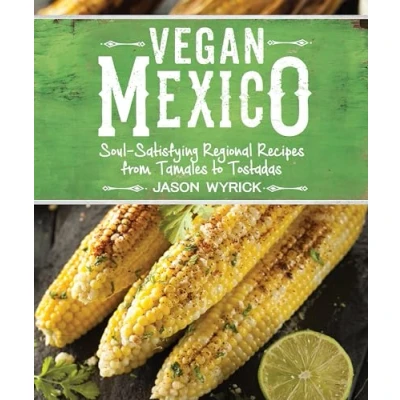 Afbeelding van Vegan Mexico: Soul Satisfying Regional Recipes from Tamales to Tostadas