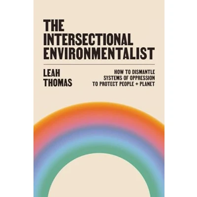 Afbeelding van The Intersectional Environmentalist: How to Dismantle Systems of Oppression Protect People + Planet