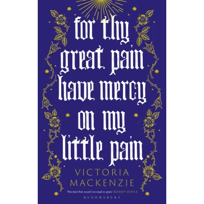 Afbeelding van For Thy Great Pain Have Mercy On My Little Pain: Victoria MacKenzie