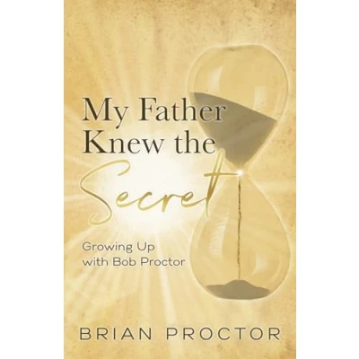 Afbeelding van My Father Knew the Secret: Growing Up with Bob Proctor