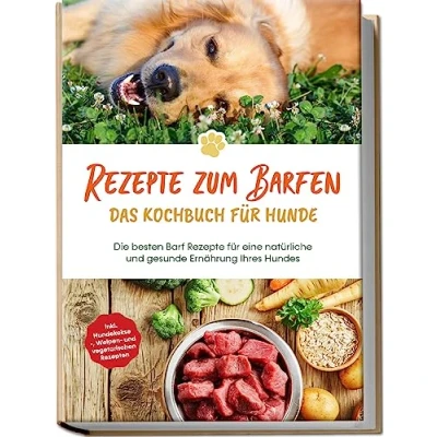 Afbeelding van Rezepte zum Barfen Das Kochbuch für Hunde: Die besten Barf eine natürliche und gesunde Ernährung Ihres Hundes inkl. Hundekekse , Welpen vegetarischen Rezepten