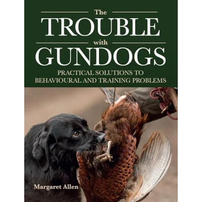 Afbeelding van The Trouble with Gundogs: Practical Solutions to Behavioural and Training Problems