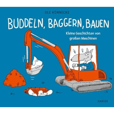 Afbeelding van Buddeln, baggern, bauen: Kleine Geschichten von großen Maschinen