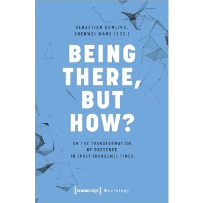 Afbeelding van Being There, but How?: On the Transformation of Presence in (Post )Pandemic Times
